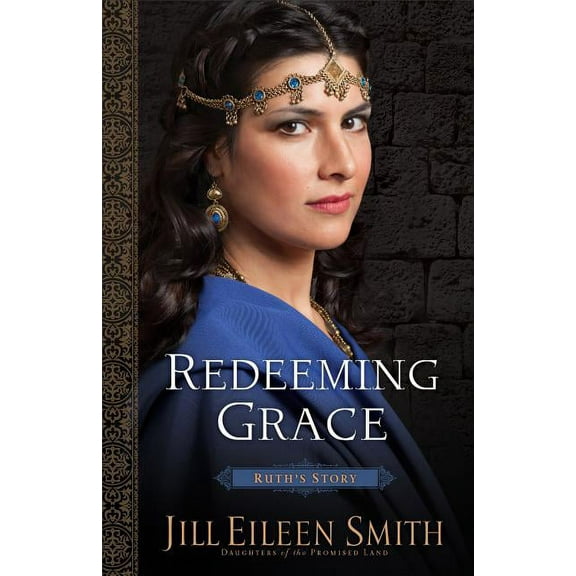 Daughters of the Promised Land Redeeming Grace: Ruth's Story, Book 3, (Paperback)