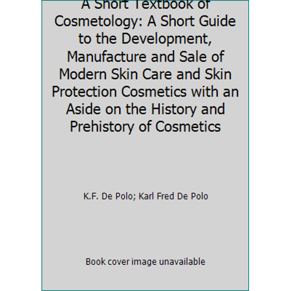 Pre-Owned A Short Textbook of Cosmetology: A Short Guide to the Development, Manufacture and Sale of Modern Skin Care and Skin Protection Cosmetics with an Asi... (Hardcover) 3878461933 9783878461937