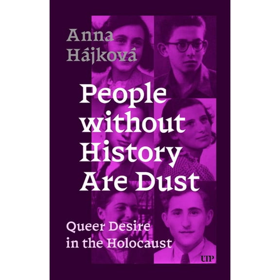 People Without History Are Dust: Queer Desire in the Holocaust, (Paperback)