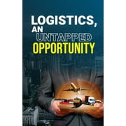 Logistics, an Untapped Opportunity (Paperback)