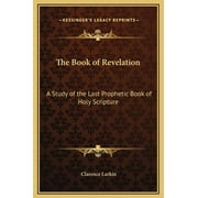 The Book of Revelation : A Study of the Last Prophetic Book of Holy Scripture (Hardcover)