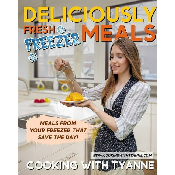 Deliciously Fresh Freezer Meals: Freezer Meals That Save The Day!, (Paperback)