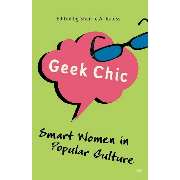 Geek Chic: Smart Women in Popular Culture, (Paperback)
