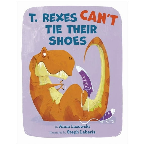 T. Rexes Can't Tie Their Shoes, (Hardcover)