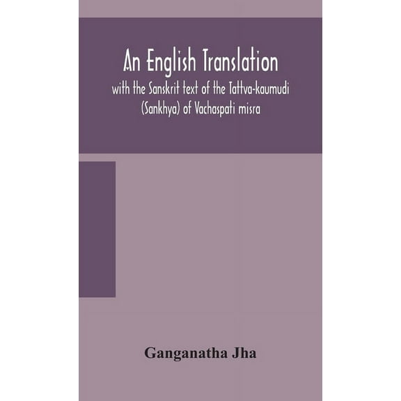 An English Translation, With The Sanskrit Text Of The Tattva-Kaumudi. (Sankhya) Of Vachaspati Misra, (Hardcover)