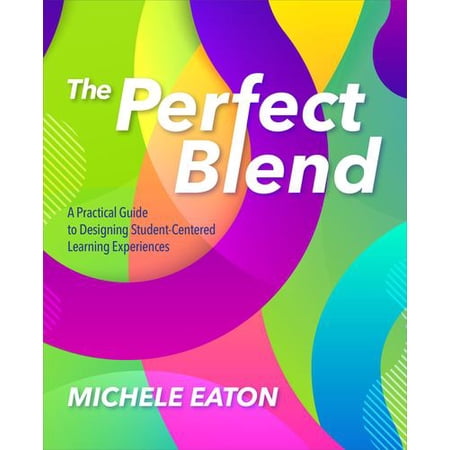 Pre-Owned The Perfect Blend: A Practical Guide to Designing Student-Centered Learning Experiences 9781564848451 1564848450 Paperback