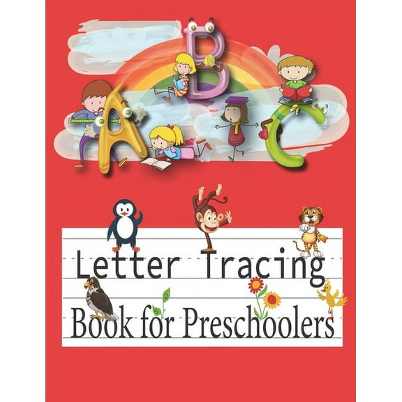 A B C Letter Tracing Book for Preschoolers: 1st Grade, Pre K and Kindergarten Letter Tracing Book ages 3-5, Alphabet Writing Practice Workbook, coloring book Activity Book for Toddler (Paperback)