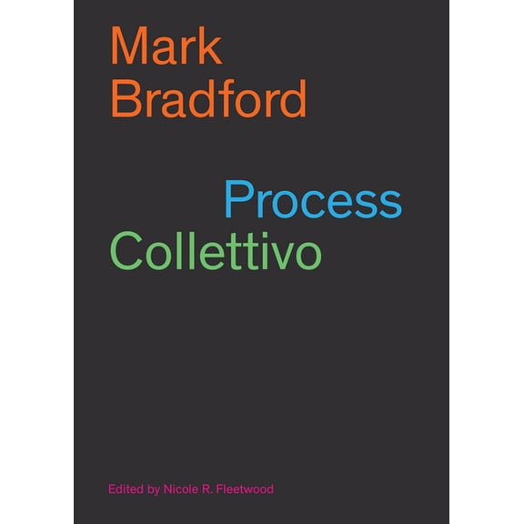 Mark Bradford: Process Collettivo, (Paperback)