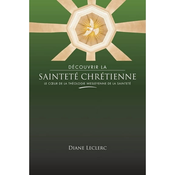 Découvrir la sainteté chrétienne: Le coeur de la théologie wesleyenne de la sainteté, (Paperback)