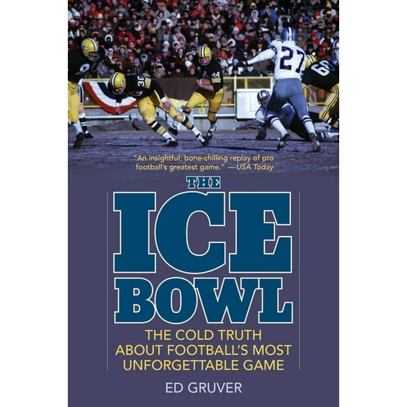The Ice Bowl: The Cold Truth About Football's Most Unforgettable Game, (Paperback)