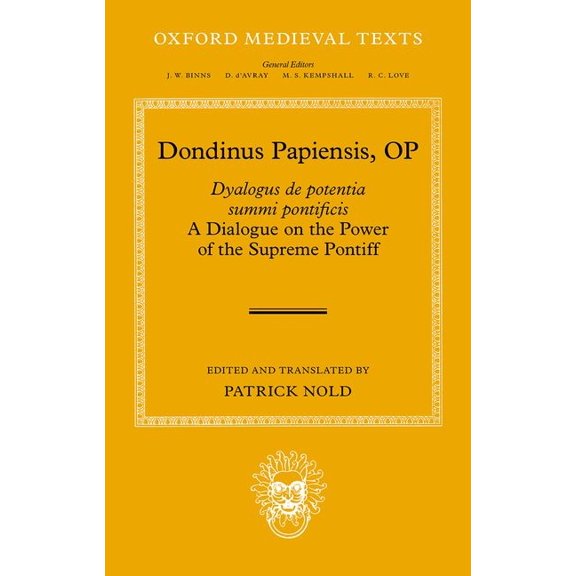 Oxford Medieval Texts Dondinus Papiensis Op: Dyalogus de Potentia Summi Pontificis: A Dialogue on the Power of the Supreme Pontiff, (Hardcover)