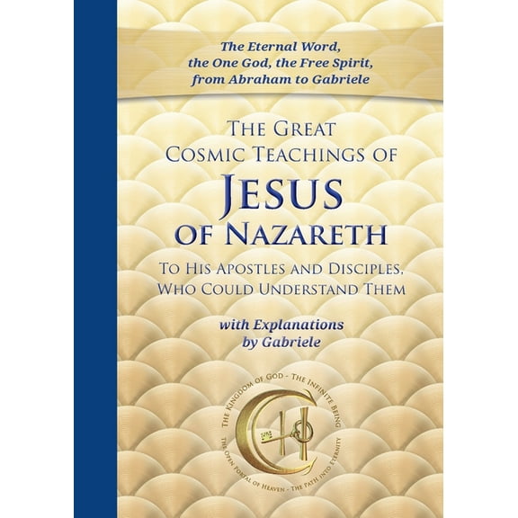 The Great Cosmic Teachings of Jesus of Nazareth to His Apostles and Disciples Who Could Understand Them: With Explanatio, (Paperback)