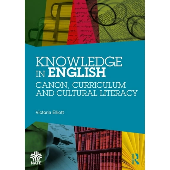 National Association for the Teaching of Knowledge in English: Canon, Curriculum and Cultural Literacy, (Paperback)