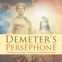 Demeter's Search for Persephone - Mythology 4th Grade Children's Greek & Roman Books (Paperback)