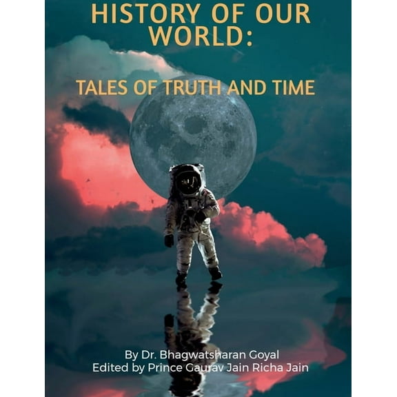 History of Our World: All about the Universe, History, and Life on our known world, (Paperback)