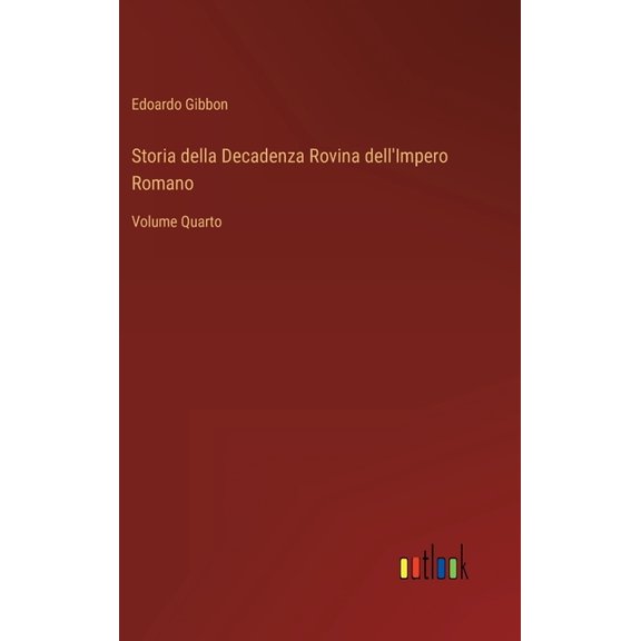 Storia della Decadenza Rovina dell'Impero Romano : Volume Quarto (Hardcover)