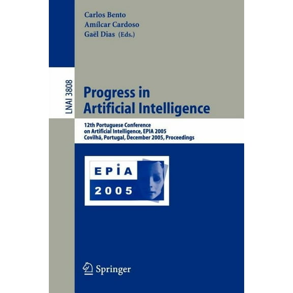 Progress in Artificial Intelligence: 12th Portuguese Conference on Artificial Intelligence, Epia 2005, Covilha, Portugal, (Paperback)