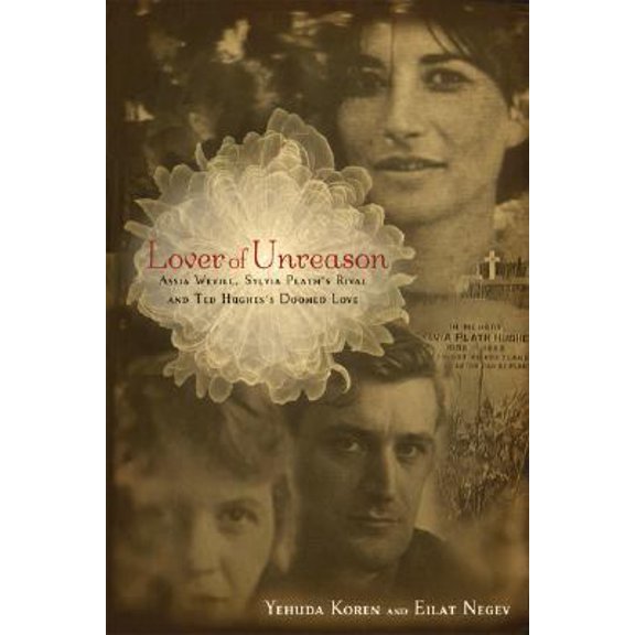 Pre-Owned Lover of Unreason: Assia Wevill, Sylvia Plath's Rival and Ted Hughes' Doomed Love (Hardcover) 0786718617 9780786718610