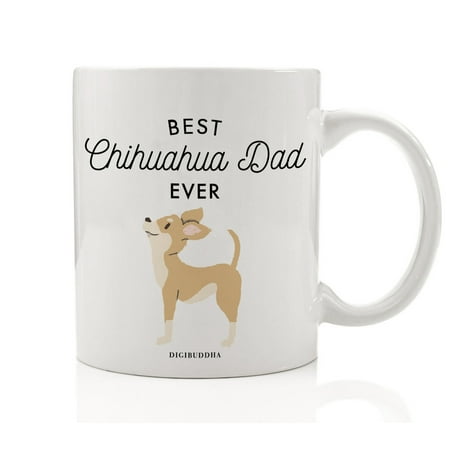 Best Chihuahua Dad Ever Coffee Mug Gift Idea for Daddy Father Small Brown Chihuahua Dog Breed Adopted Shelter Rescue 11oz Ceramic Tea Cup Birthday Christmas Father's Day Present by Digibuddha