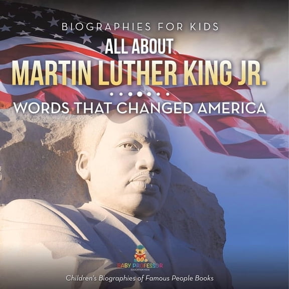 Biographies for Kids - All about Martin Luther King Jr.: Words That Changed America - Children's Biographies of Famous P, (Paperback)
