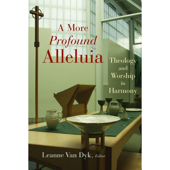 The Calvin Institute of Christian Worship Liturgical Studies (CICW): A More Profound Alleluia : Theology and Worship in Harmony (Paperback)