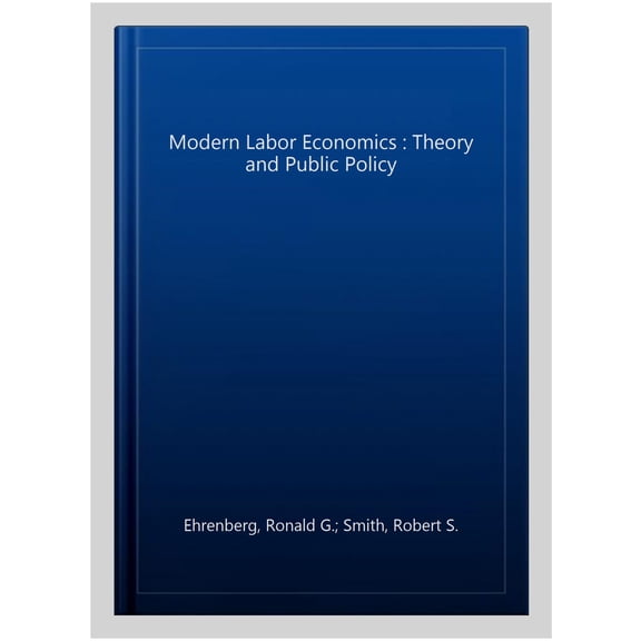 Pre-Owned Modern Labor Economics : Theory and Public Policy