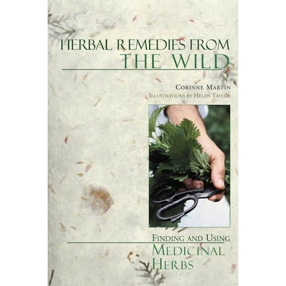 Herbal Remedies from the Wild: Finding and Using Medicinal Herbs, (Paperback)