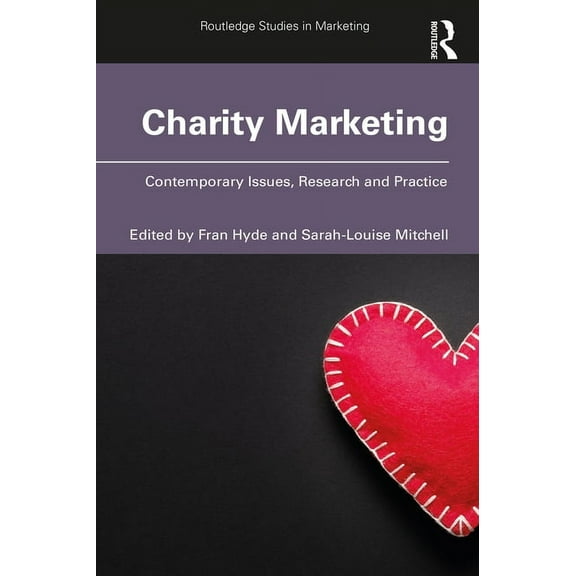 Routledge Studies in Marketing Charity Marketing: Contemporary Issues, Research and Practice, (Paperback)