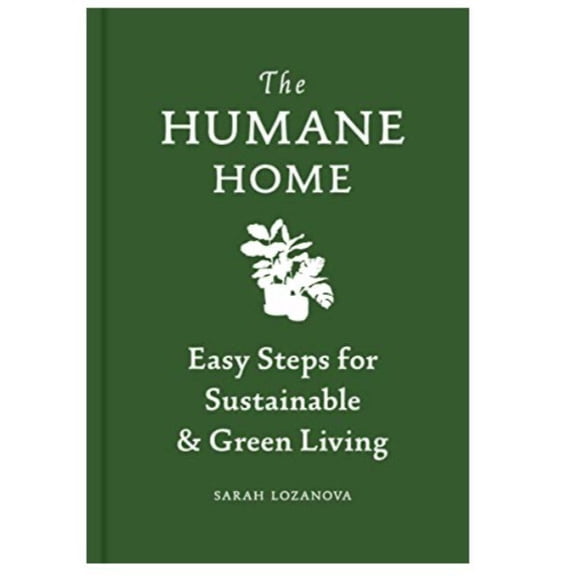 Humane Home : Easy Steps for Sustainable & Green Living (Hardcover)