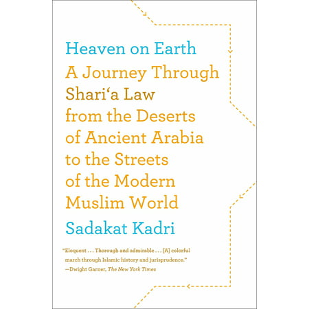 Heaven on Earth : A Journey Through Shari'a Law from the Deserts of Ancient Arabia to the Streets of the Modern Muslim World