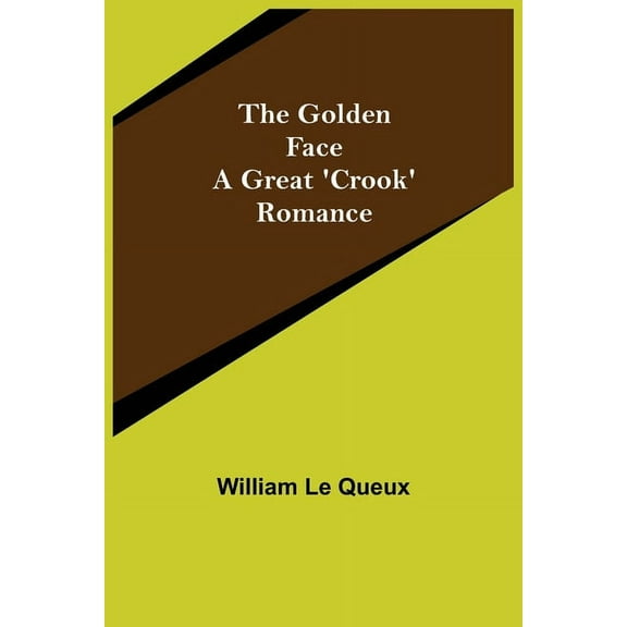 The Golden Face: A Great 'Crook' Romance, (Paperback)