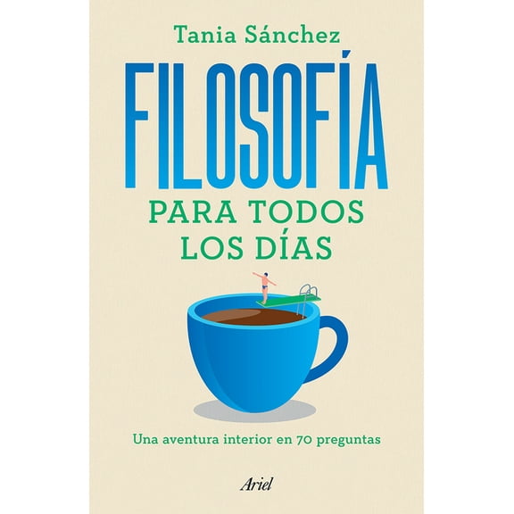 FilosofÃ­a Para Todos Los DÃ­as: Una Aventura Interior En 70 Preguntas / Philosophy for Everyday Life, (Paperback)