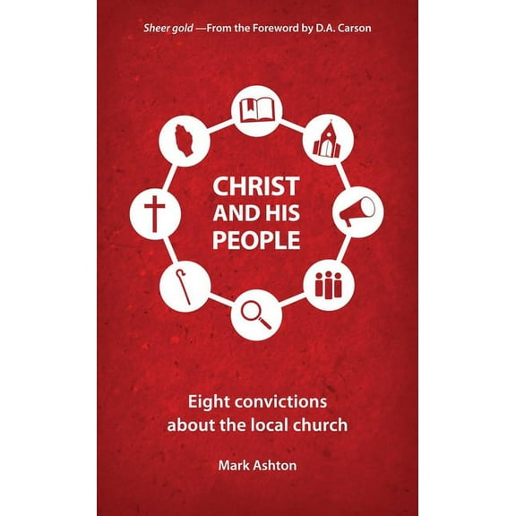 Christ and His People: Eight Convictions about the Local Church (Paperback)