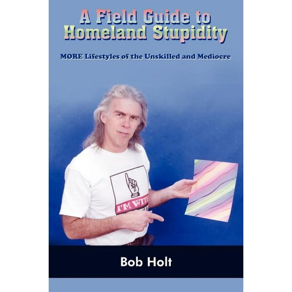 A Field Guide to Homeland Stupidity, (Paperback)