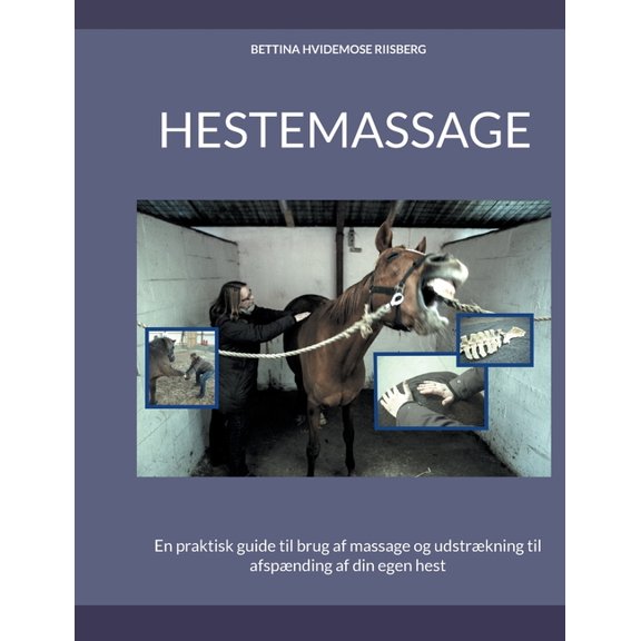 Hestemassage: En praktisk guide til brug af massage og udstrækning til afspænding af din egen hest, (Paperback)