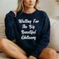 thumbnail image 4 of Waiting For The Big Beautiful Obituary – T-Shirt / Hoodie / Sweatshirt – Humor and Wit – Casual Wear, 4 of 6