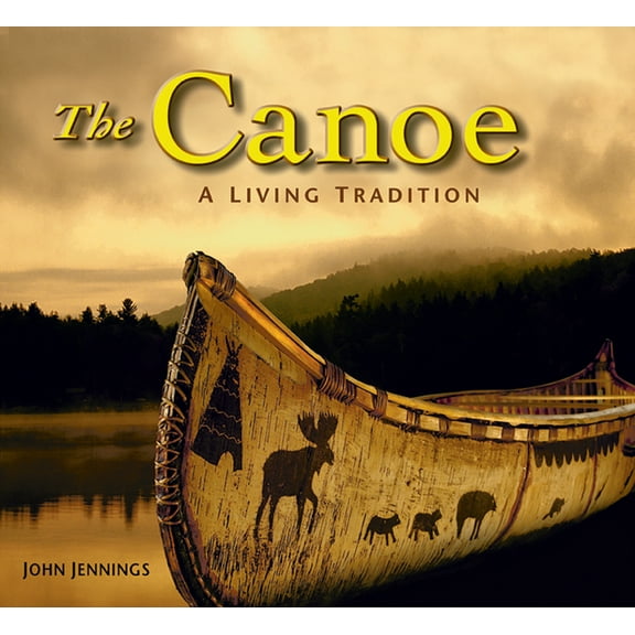 The Canoe: A Living Tradition, (Hardcover)