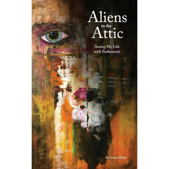 Aliens in the Attic: Seeing My Life with Parkinson's, (Paperback)