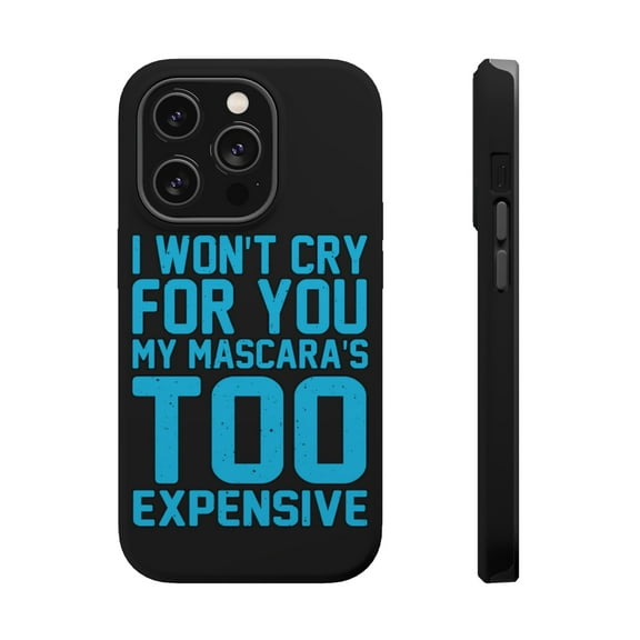 DistinctInk Tough Case for Apple iPhone 15 PRO (6.1" Screen), Compatible with MagSafe Charging - I Won't Cry For You My Mascara's Too Expensive