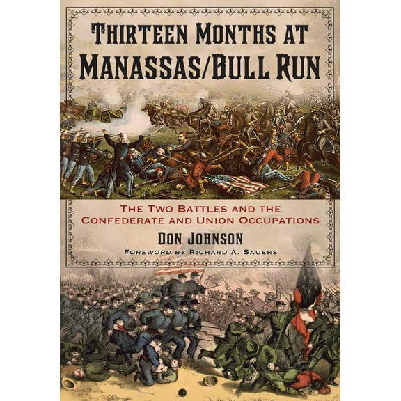 Thirteen Months at Manassas/Bull Run: The Two Battles and the Confederate and Union Occupations (Paperback)