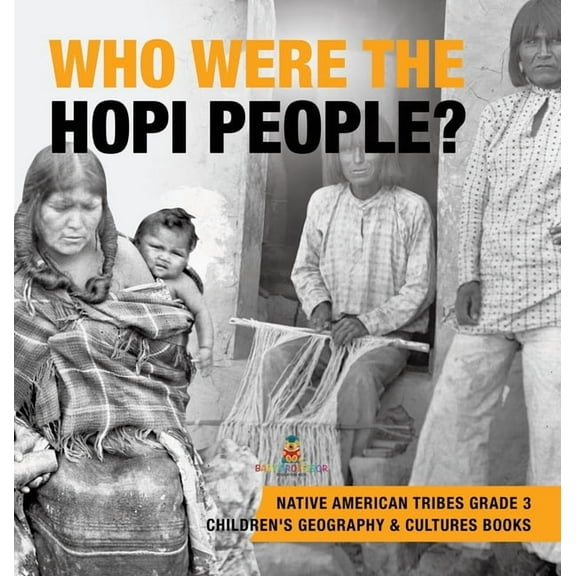 Who Were the Hopi People? Native American Tribes Grade 3 Children's Geography & Cultures Books (Hardcover)