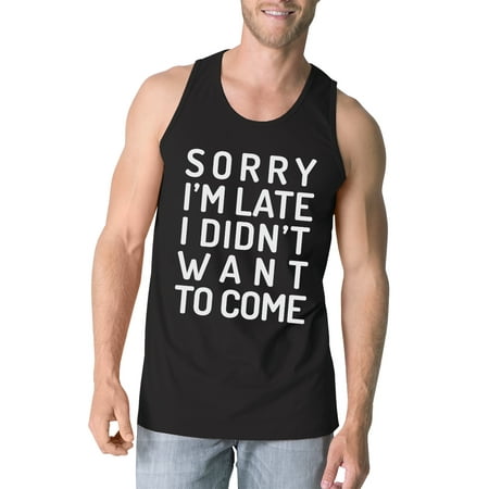 Sorry I'm Late Mens Black Graphic Tanks Funny Birthday Gift For