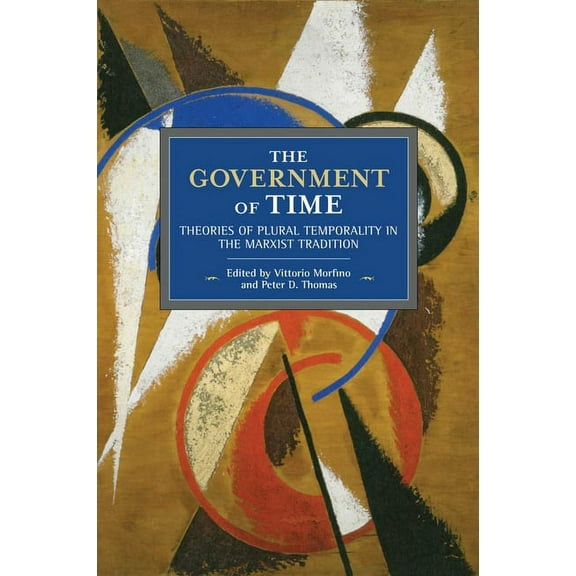 Historical Materialism The Government of Time: Theories of Plural Temporality in the Marxist Tradition, Book 151, (Paperback)