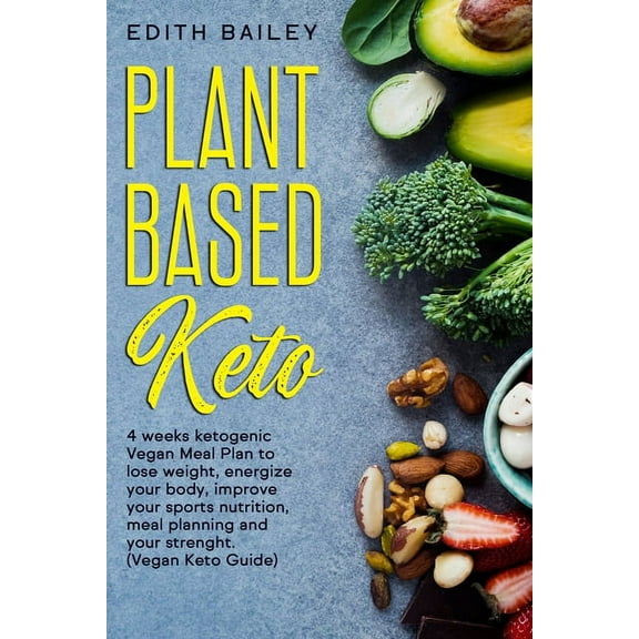 Plant Based Keto: 4 weeks ketogenic Vegan Meal Plan to lose weight, energize your body, improve your sports nutrition, meal planning and