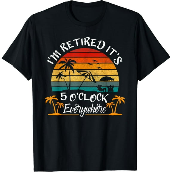 It's 5 O'Clock Everywhere I'm Retired summer Retirement Vintage Funny T-shirt