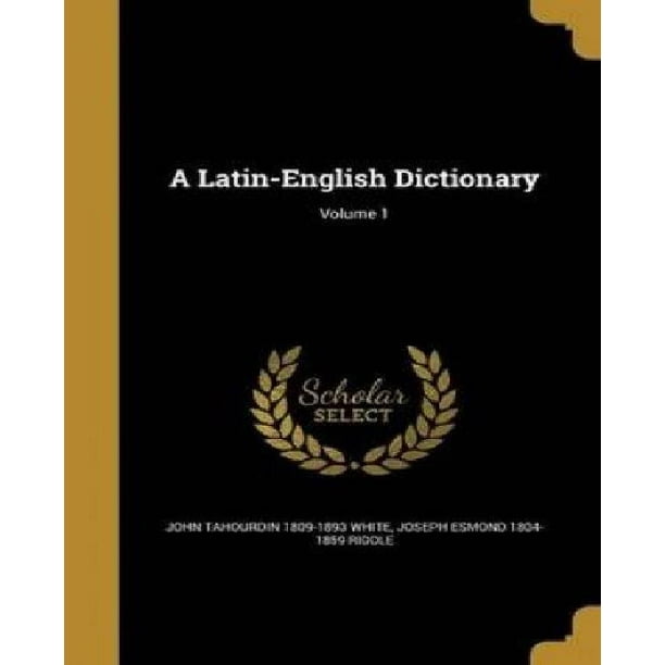 A LatinEnglish Dictionary; Volume 1