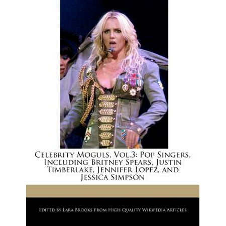Celebrity Moguls, Vol.3 : Pop Singers, Including Britney Spears, Justin Timberlake, Jennifer Lopez, and Jessica Simpson