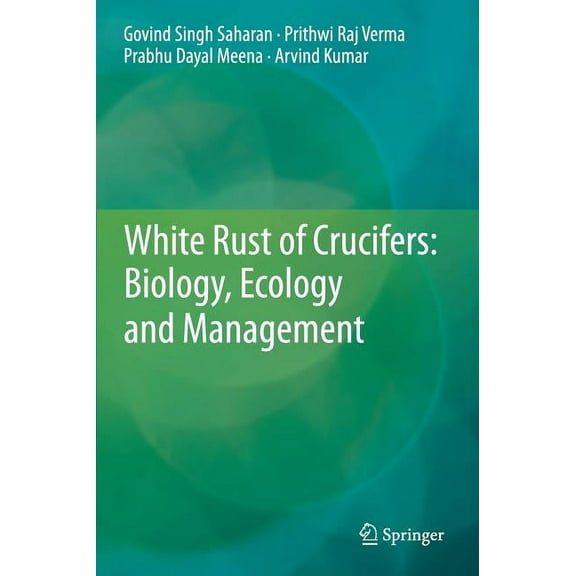 White Rust of Crucifers: Biology, Ecology and Management, (Hardcover)