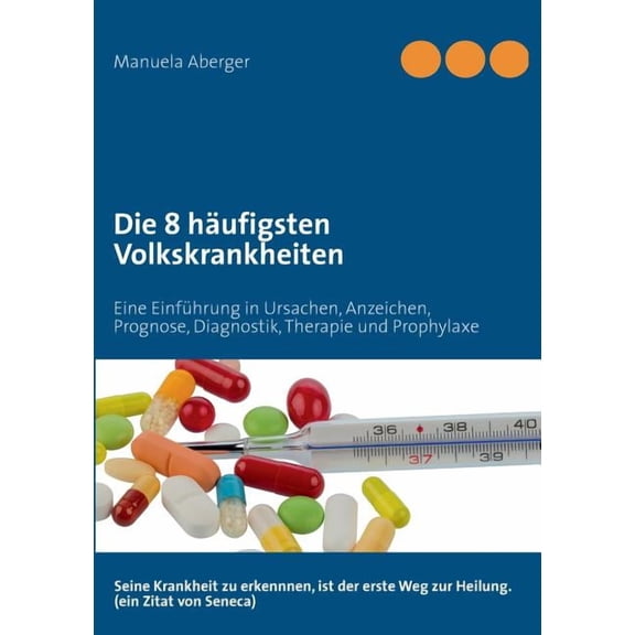 Die 8 häufigsten Volkskrankheiten: Eine Einführung in Ursachen, Anzeichen, Prognose, Diagnostik, Therapie und Prophylaxe, (Paperback)