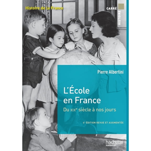 Carre Histoire L'Ã©cole en France du XIXe siÃ¨cle Ã  nos jours de la maternelle Ã  l'universitÃ©, (Paperback)